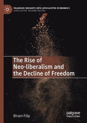 bokomslag The Rise of Neo-liberalism and the Decline of Freedom