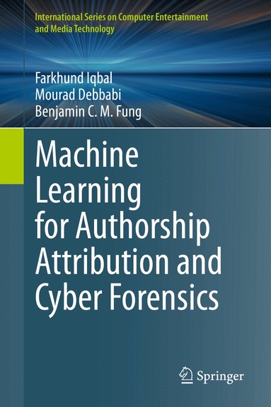 Farkhund Iqbal, Mourad Debbabi, Benjamin C. M. Fung - Machine Learning for Authorship Attribution and Cyber Forensics, Inbunden