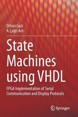Orhan Gazi, A.Çağrı Arlı, A.Cagri Arli, A. Ça&#287r&#305 Arl&#305;, A.Çagri Arli, A. Ça¿r¿ Arl¿ - State Machines using VHDL, Häftad