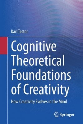 Karl Testor - Cognitive Theoretical Foundations of Creativity, Häftad