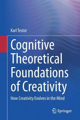 Cognitive Theoretical Foundations of Creativity 1