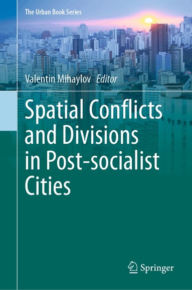 Valentin Mihaylov - Spatial Conflicts and Divisions in Post-socialist Cities, Inbunden