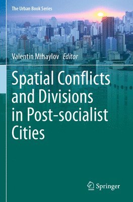 Spatial Conflicts and Divisions in Post-socialist Cities 1