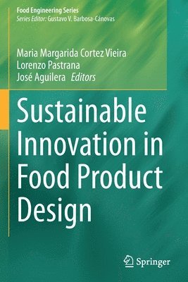Maria Margarida Cortez Vieira, Lorenzo Pastrana, José Aguilera, Jose Aguilera - Sustainable Innovation in Food Product Design, Häftad