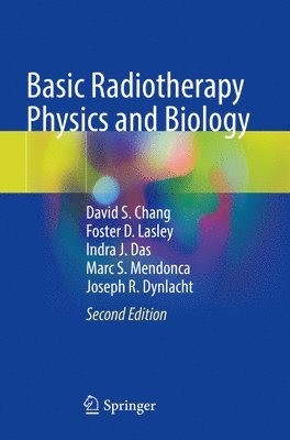 David S. Chang, Foster D. Lasley, Indra J. Das, Marc S. Mendonca, Joseph R. Dynlacht - Basic Radiotherapy Physics and Biology, Häftad