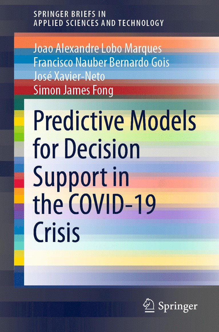 Joao Alexandre Lobo Marques, Francisco Nauber Bernardo Gois, José Xavier-Neto, Simon James Fong, Jose Xavier-Neto, Joao Alexandr Xavier-Neto, José - Predictive Models for Decision Support in the COVID-19 Crisis, Häftad