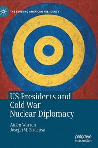 bokomslag US Presidents and Cold War Nuclear Diplomacy