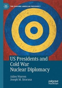 bokomslag US Presidents and Cold War Nuclear Diplomacy