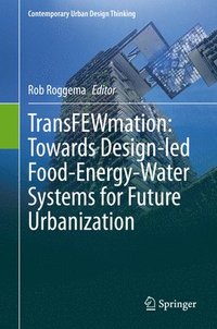 bokomslag TransFEWmation: Towards Design-led Food-Energy-Water Systems for Future Urbanization