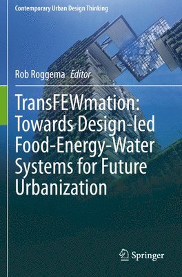bokomslag TransFEWmation: Towards Design-led Food-Energy-Water Systems for Future Urbanization