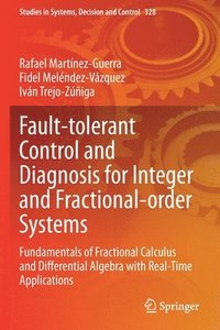 bokomslag Fault-tolerant Control and Diagnosis for Integer and  Fractional-order Systems