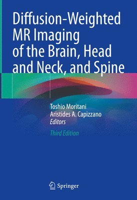 Toshio Moritani, Aristides A. Capizzano - Diffusion-Weighted MR Imaging of the Brain, Head and Neck, and Spine, Inbunden