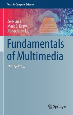 Ze-Nian Li, Mark S. Drew, Jiangchuan Liu - Fundamentals of Multimedia, Inbunden