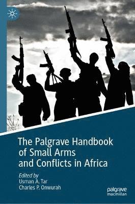 The Palgrave Handbook of Small Arms and Conflicts in Africa 1