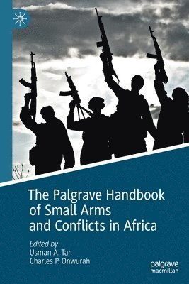 bokomslag The Palgrave Handbook of Small Arms and Conflicts in Africa