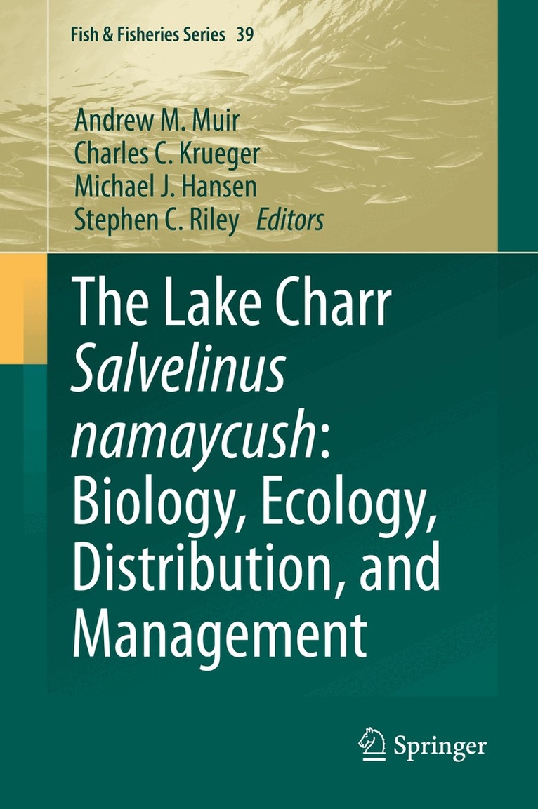 Andrew M. Muir, Charles C. Krueger, Michael J. Hansen, Stephen C. Riley - Lake Charr Salvelinus namaycush: Biology, Ecology, Distribution, and Management, Inbunden