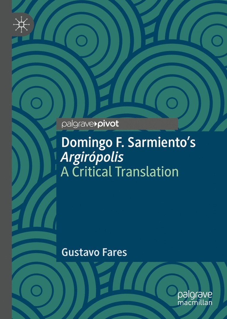 Gustavo Fares - Domingo F. Sarmiento’s Argirópolis, Inbunden