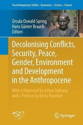 Úrsula Oswald Spring, Hans Günter Brauch, Ursula Oswald Spring, Hans Gunter Brauch - Decolonising Conflicts, Security, Peace, Gender, Environment and Development in the Anthropocene, Häftad