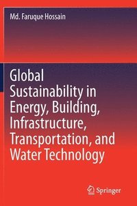 bokomslag Global Sustainability in Energy, Building, Infrastructure, Transportation, and Water Technology