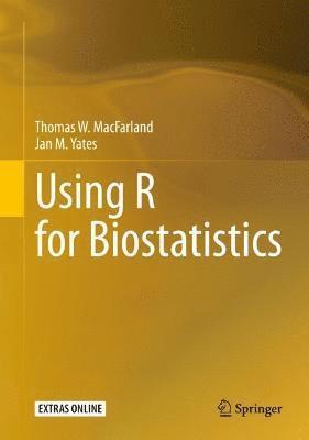 Thomas W. MacFarland, Jan M. Yates, Thomas W. Macfarland - Using R for Biostatistics, Inbunden