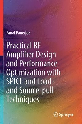 bokomslag Practical RF Amplifier Design and Performance Optimization with SPICE and Load- and Source-pull Techniques