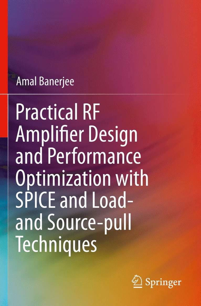 Practical RF Amplifier Design and Performance Optimization with SPICE and Load- and Source-pull Techniques