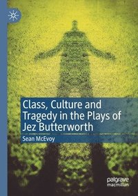 bokomslag Class, Culture and Tragedy in the Plays of Jez Butterworth