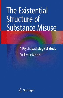 The Existential Structure of Substance Misuse 1