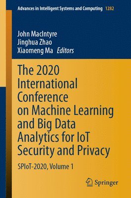 John MacIntyre, Jinghua Zhao, Xiaomeng Ma, John Macintyre - 2020 International Conference on Machine Learning and Big Data Analytics for IoT Security and Privacy, Häftad