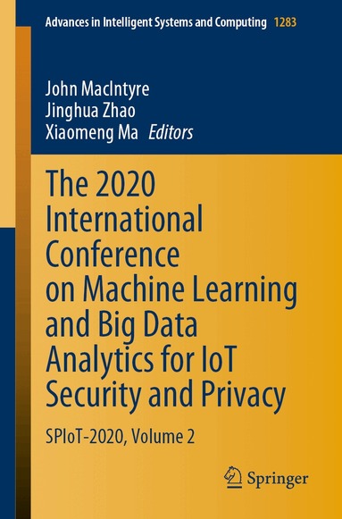 John MacIntyre, Jinghua Zhao, Xiaomeng Ma - 2020 International Conference on Machine Learning and Big Data Analytics for IoT Security and Privacy, Häftad