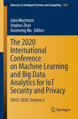 John MacIntyre, Jinghua Zhao, Xiaomeng Ma, John Macintyre - 2020 International Conference on Machine Learning and Big Data Analytics for IoT Security and Privacy, Häftad