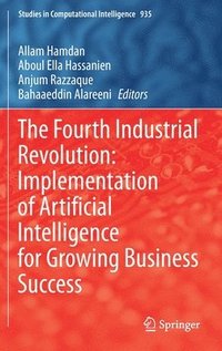 bokomslag The Fourth Industrial Revolution: Implementation of Artificial Intelligence for Growing Business Success