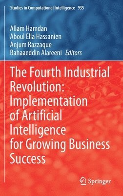 Allam Hamdan, Aboul Ella Hassanien, Anjum Razzaque, Bahaaeddin Alareeni - Fourth Industrial Revolution: Implementation of Artificial Intelligence for Growing Business Success, Inbunden