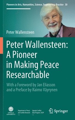 bokomslag Peter Wallensteen: A Pioneer in Making Peace Researchable