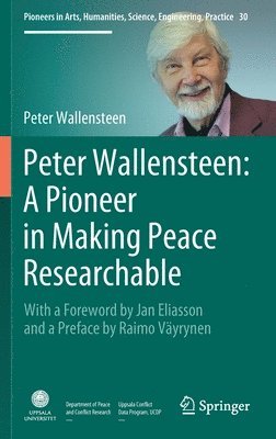 Peter Wallensteen: A Pioneer in Making Peace Researchable 1