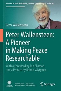 bokomslag Peter Wallensteen: A Pioneer in Making Peace Researchable