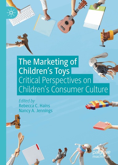 Rebecca C. Hains, Nancy A. Jennings - Marketing of Children’s Toys, Inbunden