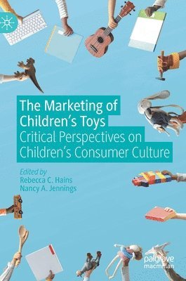 Rebecca C. Hains, Nancy A. Jennings - Marketing of Children’s Toys, Inbunden