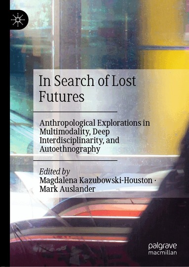 Magdalena Kazubowski-Houston, Mark Auslander - In Search of Lost Futures, Inbunden