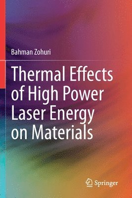 Bahman Zohuri - Thermal Effects of High Power Laser Energy on Materials, Häftad