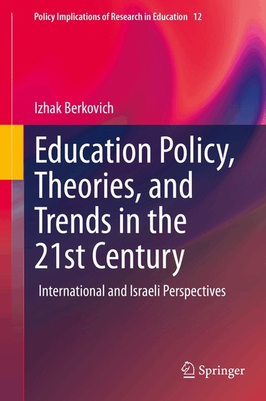 Izhak Berkovich - Education Policy, Theories, and Trends in the 21st Century, Inbunden