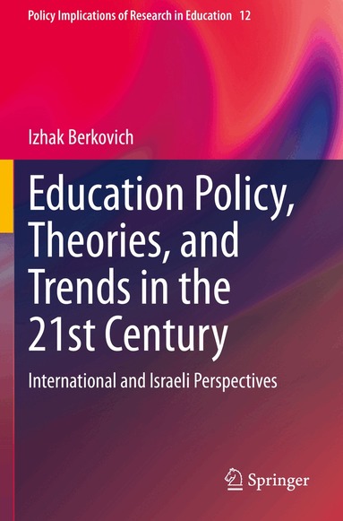 Izhak Berkovich - Education Policy, Theories, and Trends in the 21st Century, Häftad
