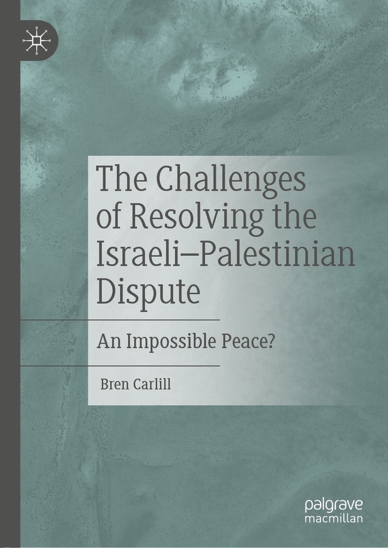 Bren Carlill - Challenges of Resolving the Israeli–Palestinian Dispute, Inbunden
