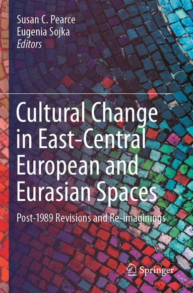 Susan C. Pearce, Eugenia Sojka - Cultural Change in East-Central European and Eurasian Spaces, Häftad