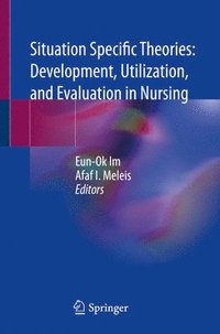 bokomslag Situation Specific Theories: Development, Utilization, and Evaluation in Nursing