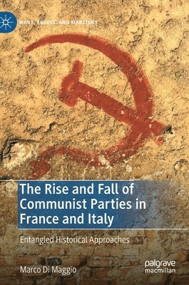 bokomslag The Rise and Fall of Communist Parties in France and Italy