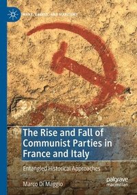 bokomslag The Rise and Fall of Communist Parties in France and Italy