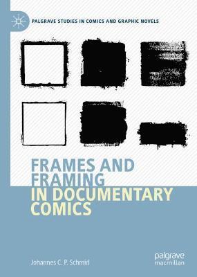 Johannes C.P. Schmid, Johannes C. P. Schmid - Frames and Framing in Documentary Comics, Inbunden