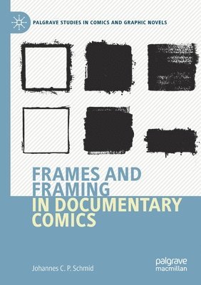 Johannes C.P. Schmid, Johannes C. P. Schmid - Frames and Framing in Documentary Comics, Häftad