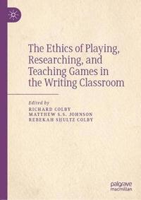 bokomslag The Ethics of Playing, Researching, and Teaching Games in the Writing Classroom
